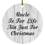 Uncle Is For Life Not Just For Christmas - Circle Ornament F