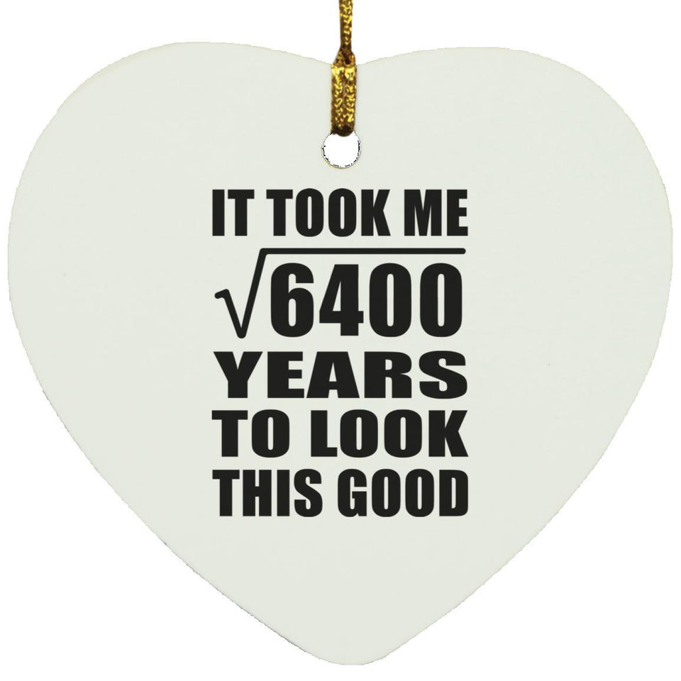 80th Birthday Took Square Root of 6400 Years To Look Good - Heart Ornament