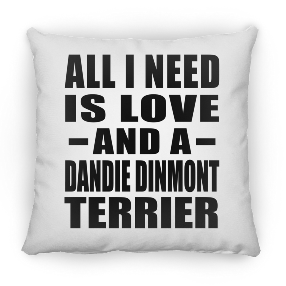 All I Need Is Love And A Dandie Dinmont Terrier - Throw Pillow