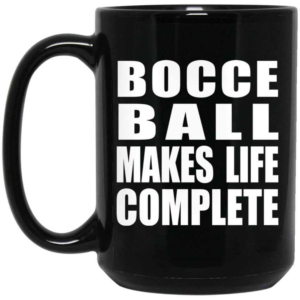 Bocce Ball Makes Life Complete - 15oz Coffee Mug Black