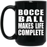 Bocce Ball Makes Life Complete - 15oz Coffee Mug Black