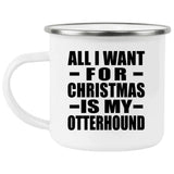 All I Want For Christmas Is My Otterhound - 12oz Camping Mug