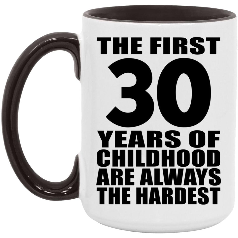 30th Birthday First 30 Years of Childhood Are The Hardest - 15oz Accent Mug Black