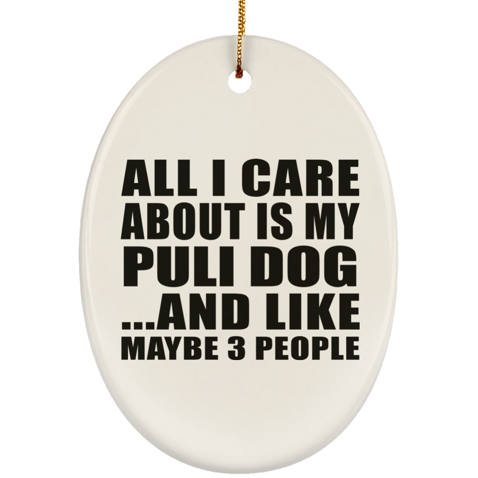 All I Care About Is My Puli Dog - Oval Ornament