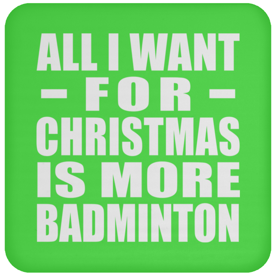 All I Want For Christmas Is More Badminton - Coaster