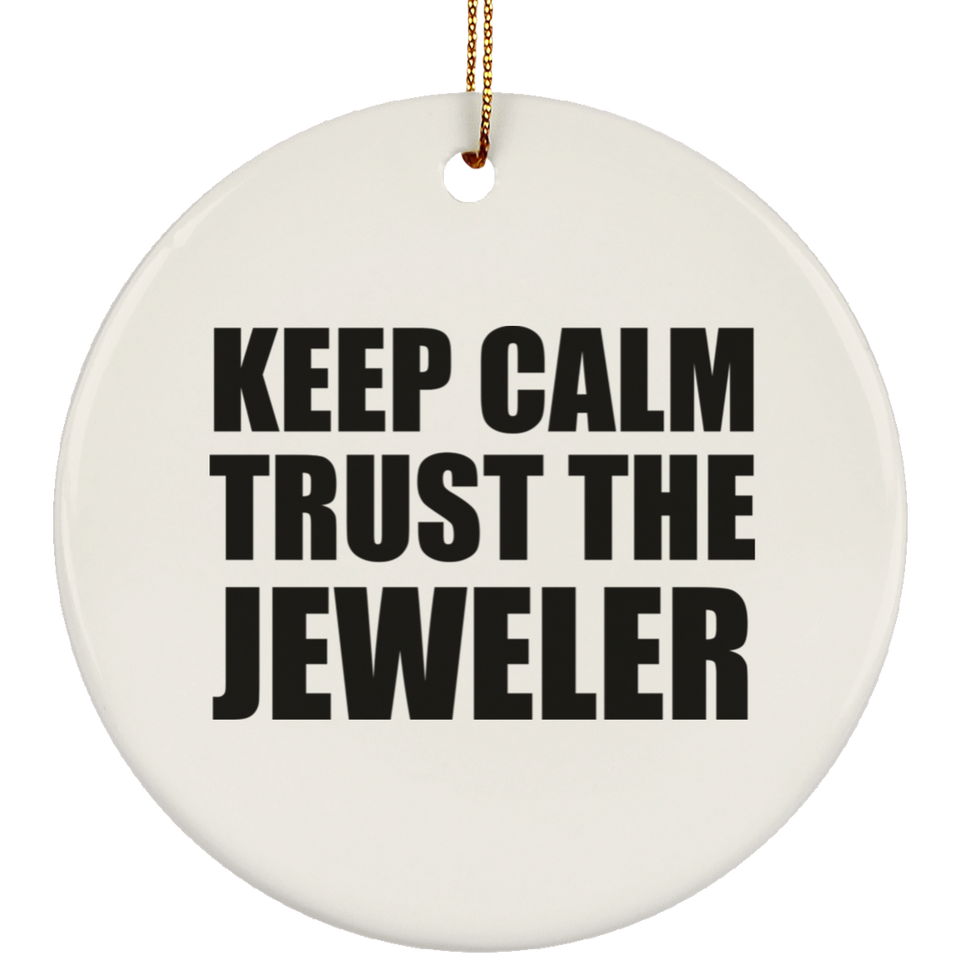 Keep Calm and Trust The Jeweler - Circle Ornament