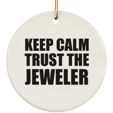 Keep Calm and Trust The Jeweler - Circle Ornament