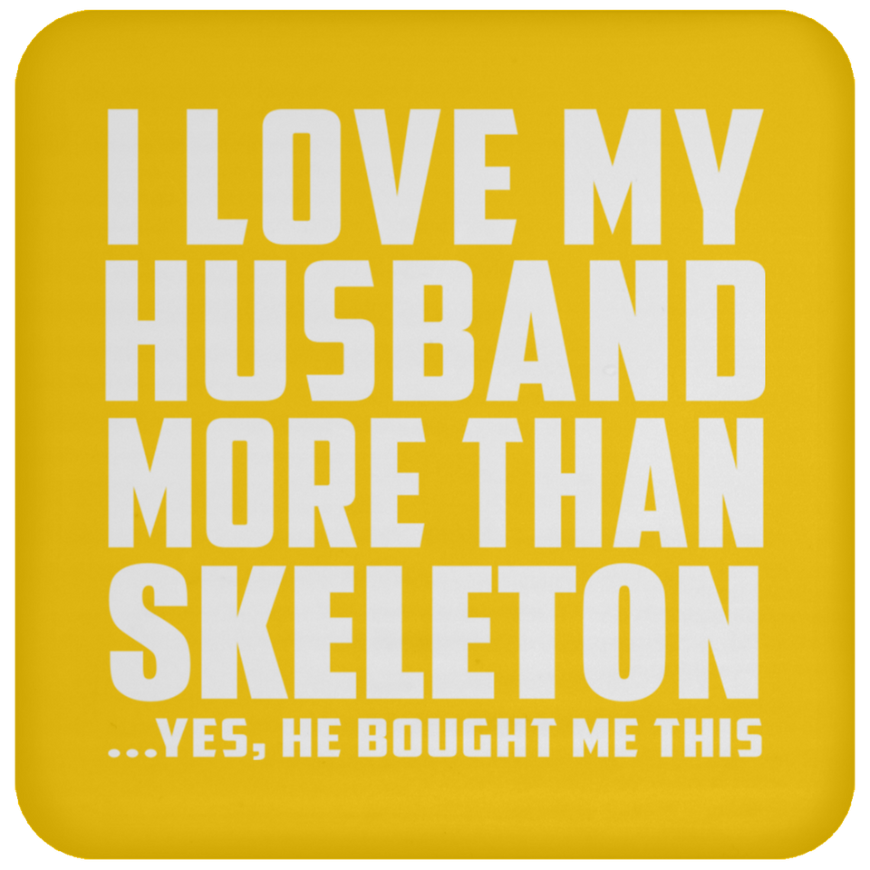 I Love My Husband More Than Skeleton - Drink Coaster