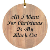 All I Want For Christmas Is My Black Cat - Circle Ornament C