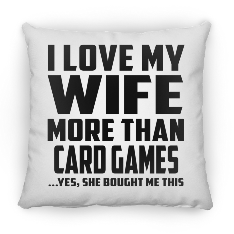 I Love My Wife More Than Card Games - Throw Pillow