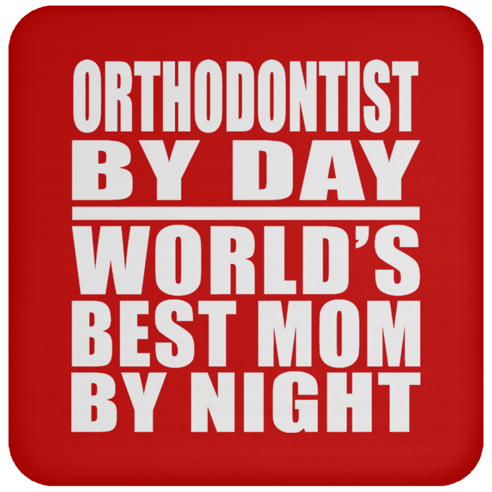 Orthodontist By Day World's Best Mom By Night - Drink Coaster