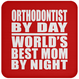 Orthodontist By Day World's Best Mom By Night - Drink Coaster