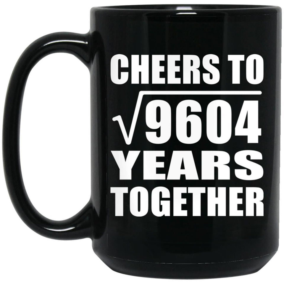 98th Anniversary Cheers To Square Root of 9604 Years Together - 15oz Coffee Mug Black