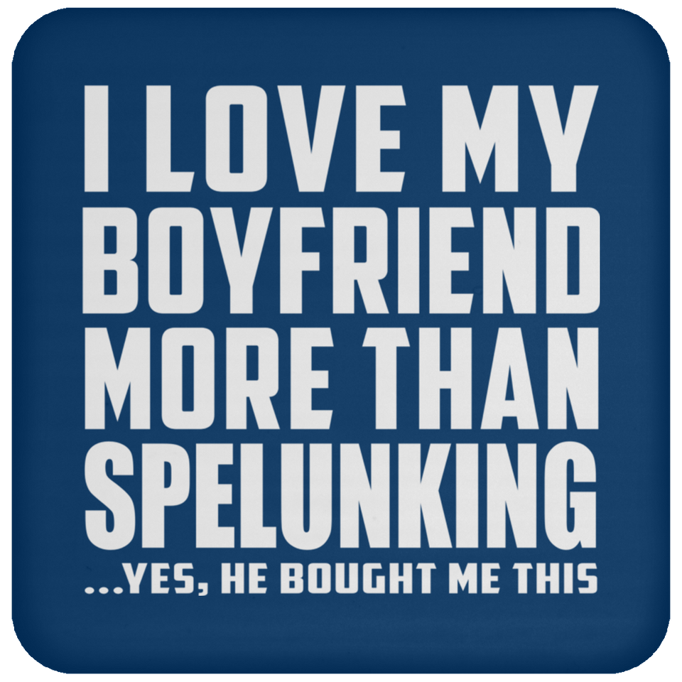 I Love My Boyfriend More Than Spelunking - Drink Coaster