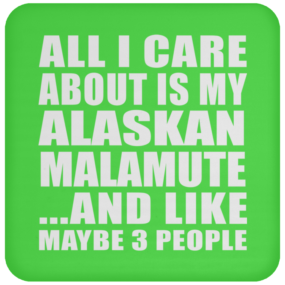 All I Care About Is My Alaskan Malamute - Drink Coaster