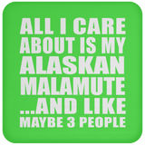 All I Care About Is My Alaskan Malamute - Drink Coaster