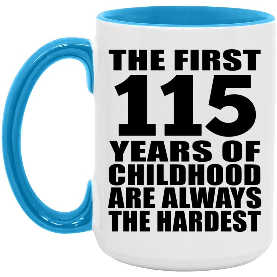 115th Birthday First 115 Years of Childhood Are The Hardest - 15oz Accent Mug Blue