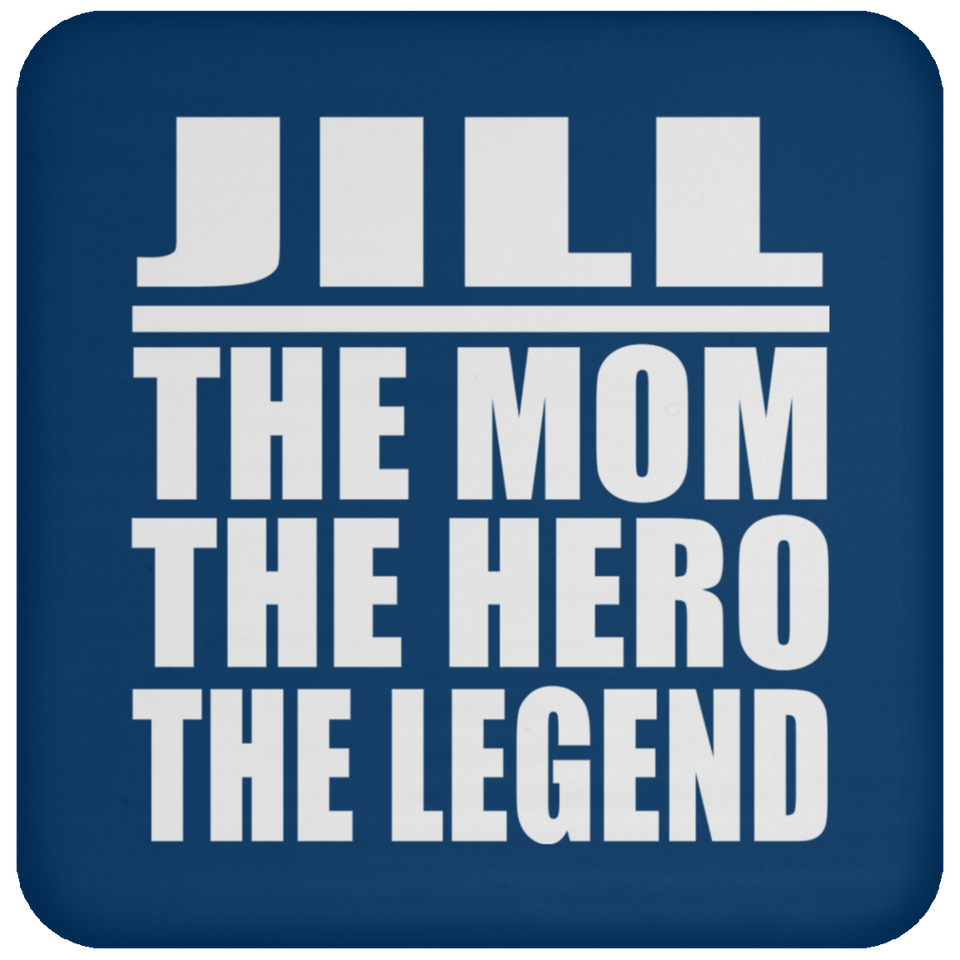 Jill The Mom The Hero The Legend - Drink Coaster