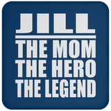Jill The Mom The Hero The Legend - Drink Coaster