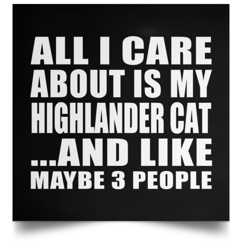 All I Care About Is My Highlander Cat - Poster Square