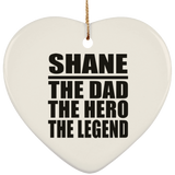 Shane The Dad The Hero The Legend - Heart Ornament
