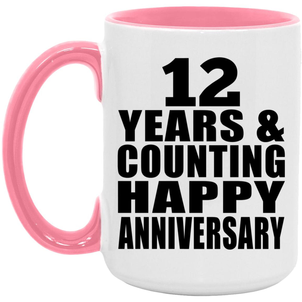 Happy 12th Anniversary 12 Years & Counting - 15oz Accent Mug Pink