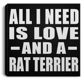 All I Need Is Love And A Rat Terrier - Canvas Square