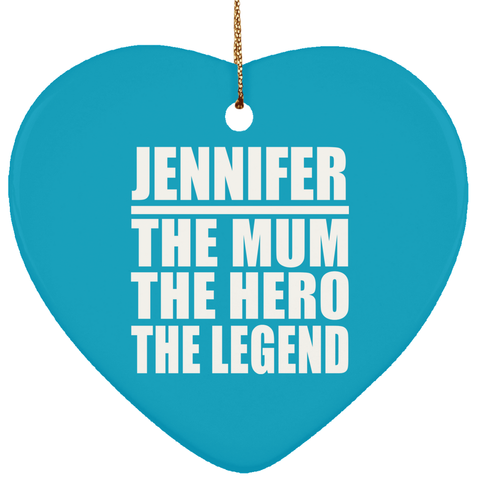 Jennifer The Mum The Hero The Legend - Heart Ornament