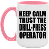 Keep Calm and Trust The Drill-Press Operator - 15oz Accent Mug Pink