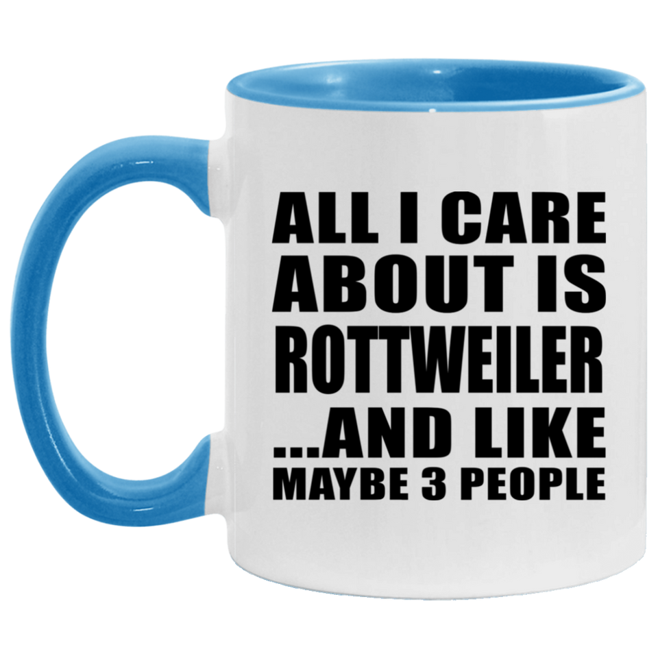 All I Care About Is Rottweiler - 11oz Accent Mug Blue