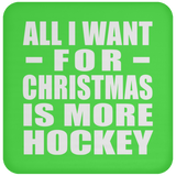 All I Want For Christmas Is More Hockey - Coaster