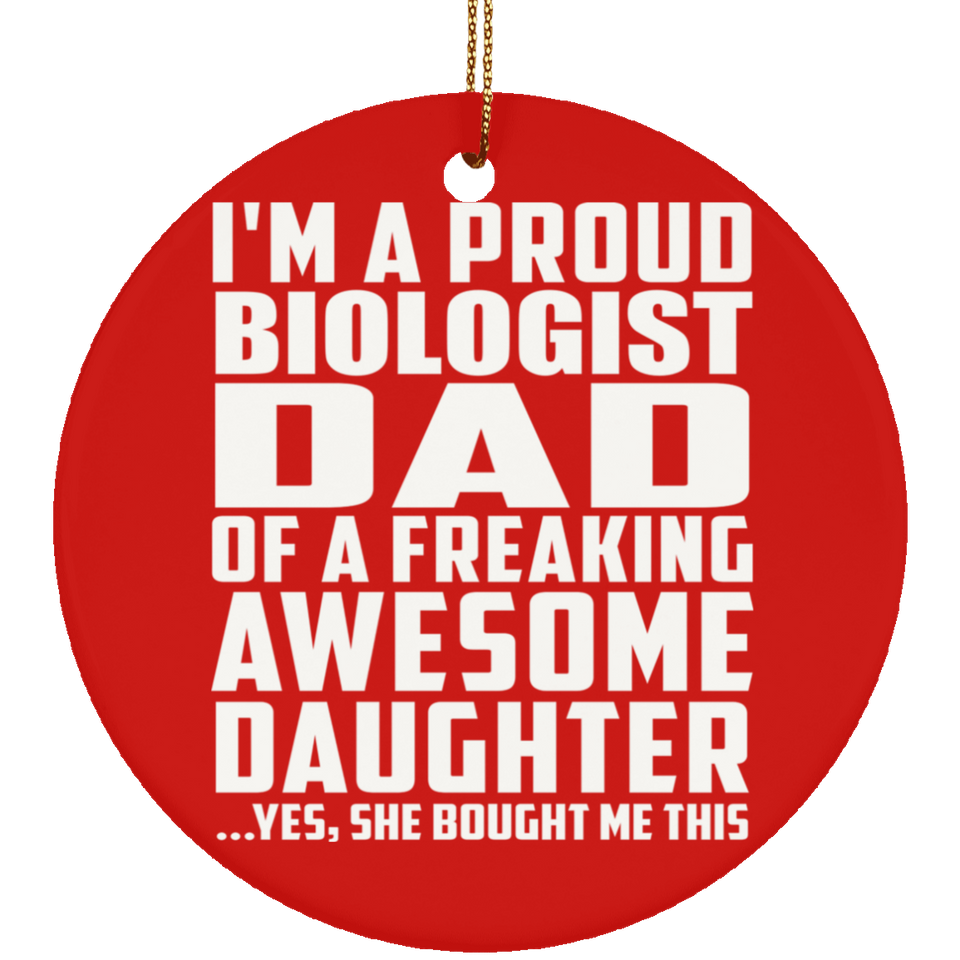 Proud Biologist Dad Of Awesome Daughter - Circle Ornament