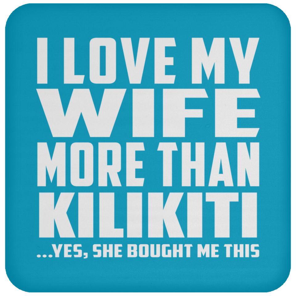 I Love My Wife More Than Kilikiti - Drink Coaster