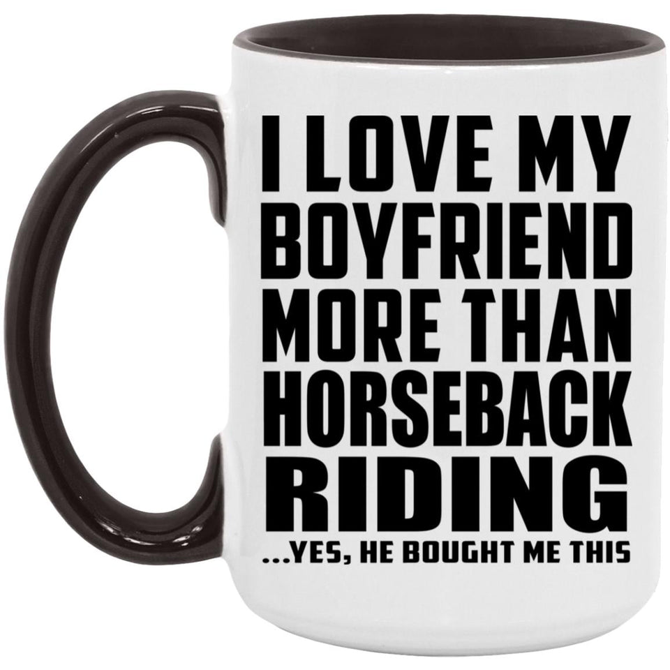 I Love My Boyfriend More Than Horseback Riding - 15oz Accent Mug Black