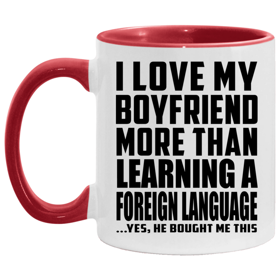 I Love My Boyfriend More Than Learning A Foreign Language - 11oz Accent Mug Red