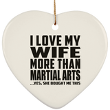 I Love My Wife More Than Martial Arts - Heart Ornament