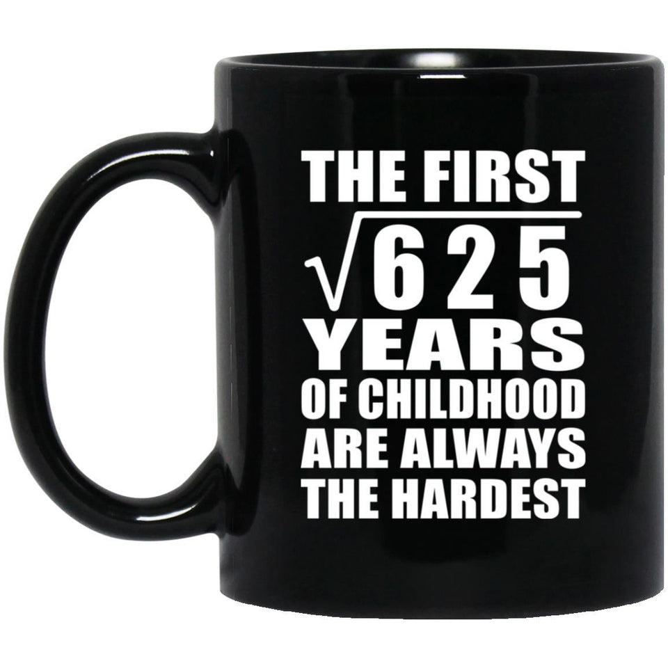 25th Birthday Square Root of 625 Years of Childhood - 11oz Coffee Mug Black