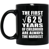 25th Birthday Square Root of 625 Years of Childhood - 11oz Coffee Mug Black
