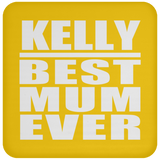 Kelly Best Mum Ever - Drink Coaster