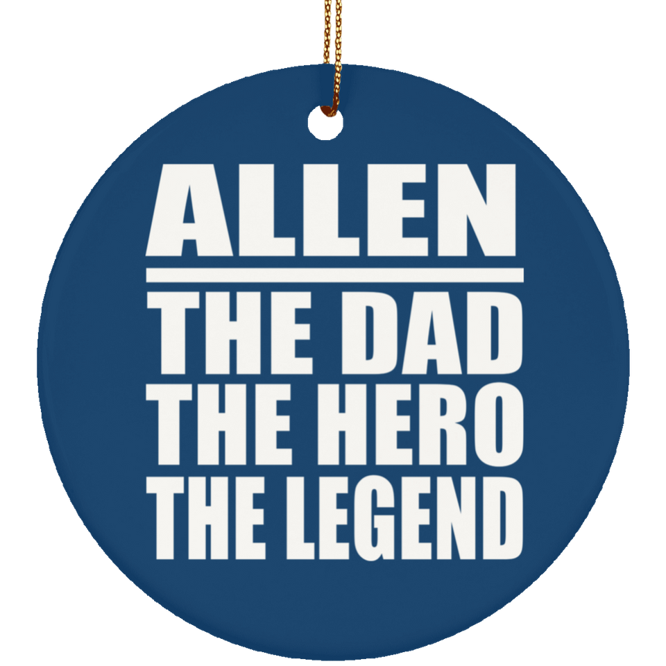 Allen The Dad The Hero The Legend - Circle Ornament