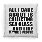 All I Care About Is Collecting Sea Glass - Throw Pillow