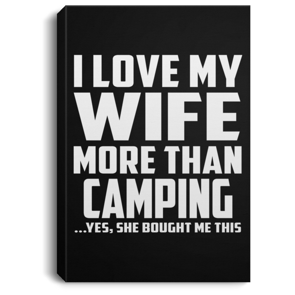 I Love My Wife More Than Camping - Canvas Portrait