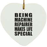 Being Machine Repairer Makes Life Special - Heart Ornament