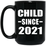 Child Since 2021 - 15oz Coffee Mug Black