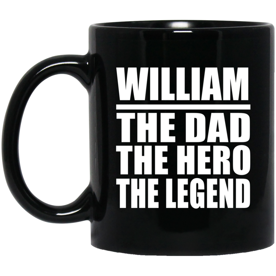 William The Dad The Hero The Legend - 11 Oz Coffee Mug Black
