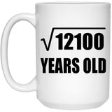 110th Birthday Square Root of 12100 Years Old - 15oz Coffee Mug