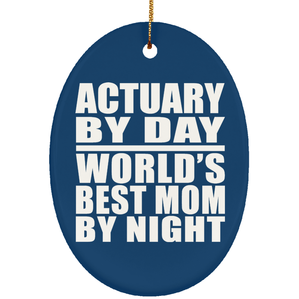 Actuary By Day World's Best Mom By Night - Oval Ornament