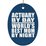 Actuary By Day World's Best Mom By Night - Oval Ornament