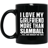 I Love My Girlfriend More Than Slamball - 11 Oz Coffee Mug Black