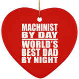 Machinist By Day World's Best Dad By Night - Heart Ornament